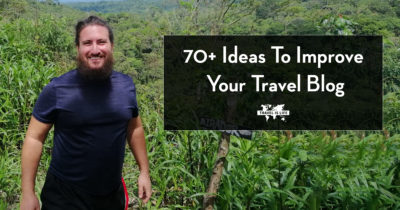 70+ Ideas To Improve Your Travel Blog