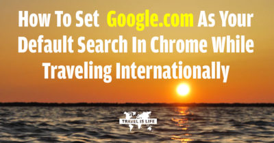 How To Make Google.com Your Default Search in Chrome While Traveling Internationally