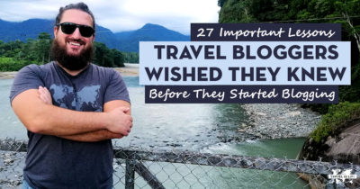 27 Lessons Travel Bloggers Wished They Knew Before They Started Blogging